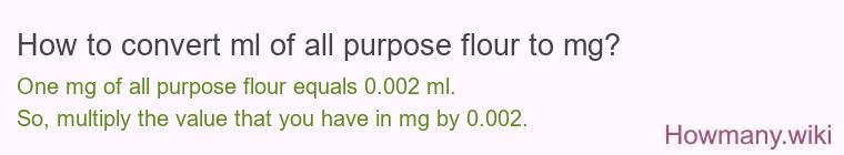 How to convert ml of all purpose flour to mg?