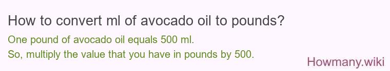 How to convert ml of avocado oil to pounds?