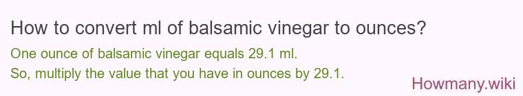 How to convert ml of balsamic vinegar to ounces?