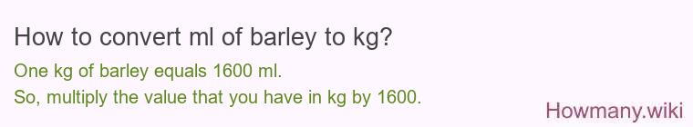 How to convert ml of barley to kg?