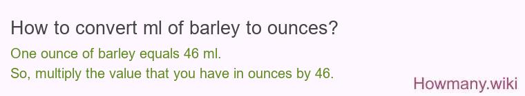 How to convert ml of barley to ounces?