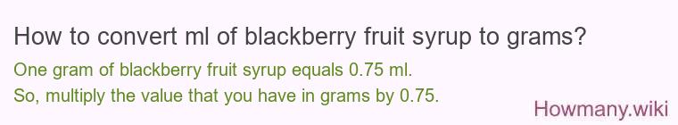 How to convert ml of blackberry fruit syrup to grams?