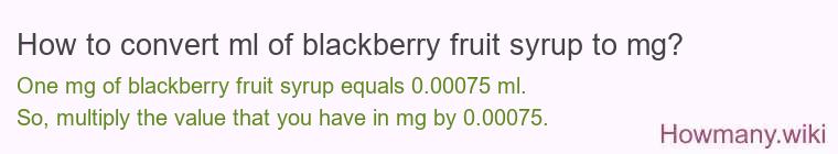 How to convert ml of blackberry fruit syrup to mg?