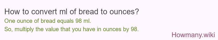 How to convert ml of bread to ounces?