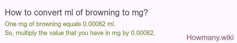 How to convert ml of browning to mg? How to convert ml of browning to mg?