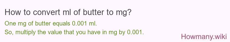 How to convert ml of butter to mg? How to convert ml of butter to mg?