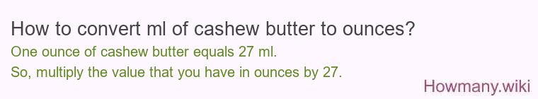 How to convert ml of cashew butter to ounces?