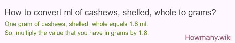 How to convert ml of cashews, shelled, whole to grams?