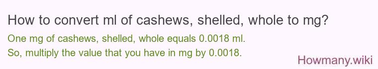 How to convert ml of cashews, shelled, whole to mg?