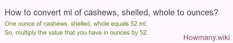 How to convert ml of cashews, shelled, whole to ounces?