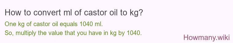 How to convert ml of castor oil to kg?