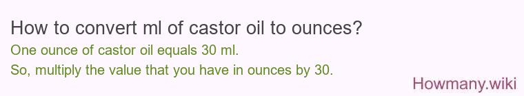 How to convert ml of castor oil to ounces? How to convert ml of castor oil to ounces?