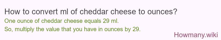 How to convert ml of cheddar cheese to ounces?
