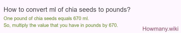 How to convert ml of chia seeds to pounds?