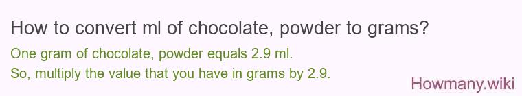 How to convert ml of chocolate, powder to grams? How to convert ml of chocolate, powder to grams?