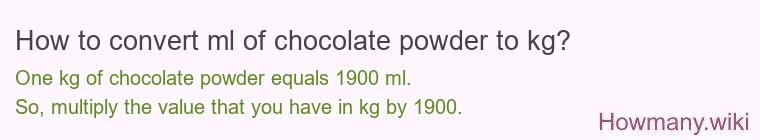 How to convert ml of chocolate powder to kg? How to convert ml of chocolate powder to kg?