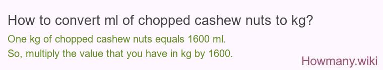 How to convert ml of chopped cashew nuts to kg?