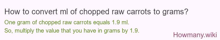 How to convert ml of chopped raw carrots to grams? How to convert ml of chopped raw carrots to grams?