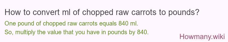 How to convert ml of chopped raw carrots to pounds?