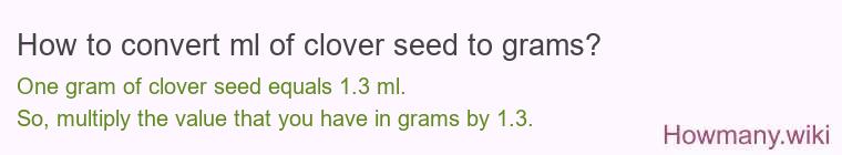 How to convert ml of clover seed to grams?