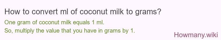 How to convert ml of coconut milk to grams? How to convert ml of coconut milk to grams?