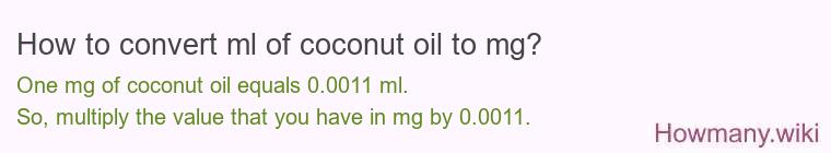 How to convert ml of coconut oil to mg? How to convert ml of coconut oil to mg?