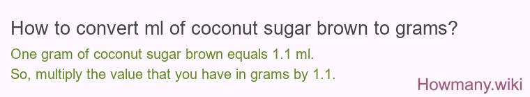 How to convert ml of coconut sugar brown to grams?