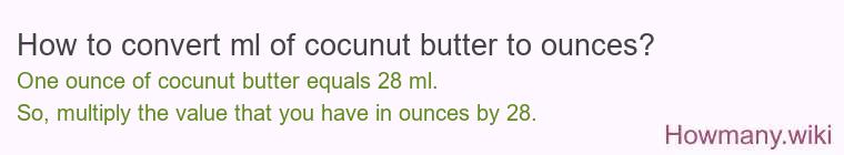 How to convert ml of cocunut butter to ounces? How to convert ml of cocunut butter to ounces?