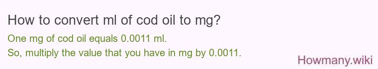 How to convert ml of cod oil to mg? How to convert ml of cod oil to mg?