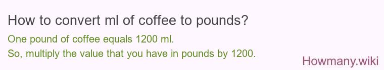 How to convert ml of coffee to pounds?