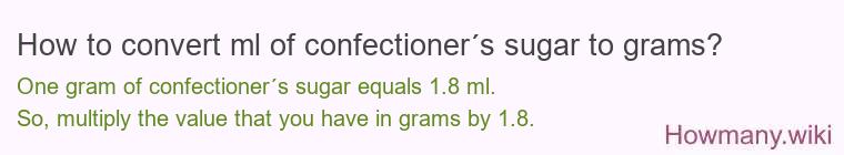 How to convert ml of confectioner´s sugar to grams? How to convert ml of confectioner´s sugar to grams?