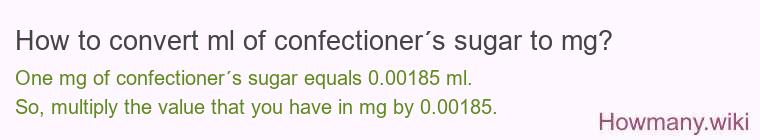 How to convert ml of confectioner´s sugar to mg? How to convert ml of confectioner´s sugar to mg?