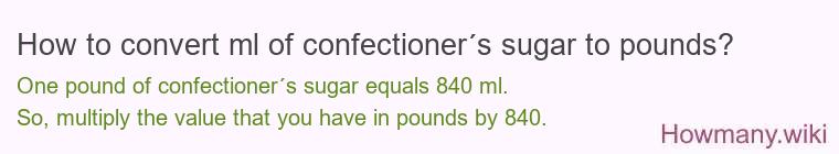 How to convert ml of confectioner´s sugar to pounds?
