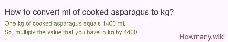 How to convert ml of cooked asparagus to kg?