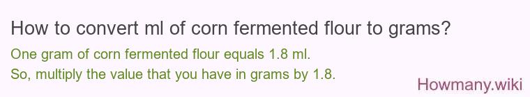How to convert ml of corn fermented flour to grams?