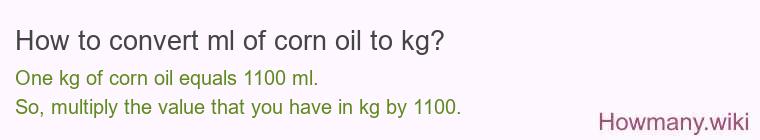 How to convert ml of corn oil to kg? How to convert ml of corn oil to kg?
