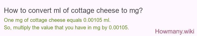 How to convert ml of cottage cheese to mg?