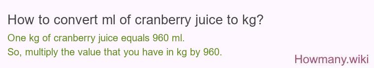 How to convert ml of cranberry juice to kg?