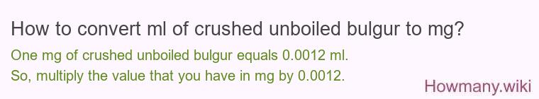 How to convert ml of crushed unboiled bulgur to mg?