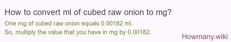 How to convert ml of cubed raw onion to mg?