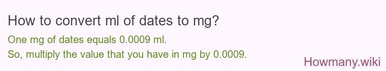 How to convert ml of dates to mg? How to convert ml of dates to mg?