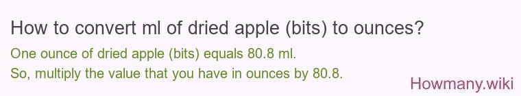 How to convert ml of dried apple (bits) to ounces? How to convert ml of dried apple (bits) to ounces?