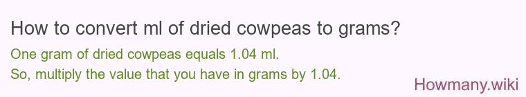 How to convert ml of dried cowpeas to grams?