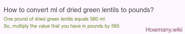 How to convert ml of dried green lentils to pounds?