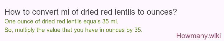 How to convert ml of dried red lentils to ounces?