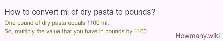 How to convert ml of dry pasta to pounds?
