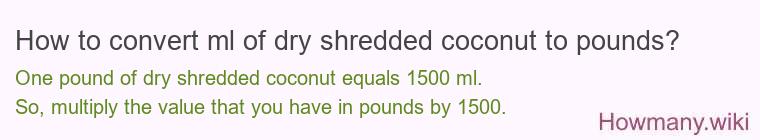 How to convert ml of dry shredded coconut to pounds?