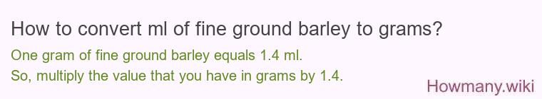 How to convert ml of fine ground barley to grams?
