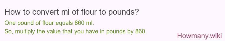 How to convert ml of flour to pounds?