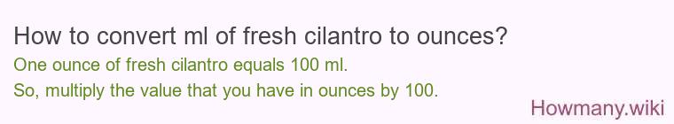 How to convert ml of fresh cilantro to ounces?